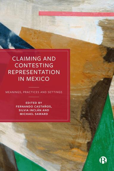 Fernando Castaños, Silvia Inclán, Michael Saward - Claiming and Contesting Representation in Mexico, Inbunden