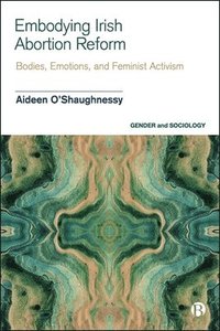 bokomslag Embodying Irish Abortion Reform