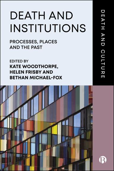 Kate Woodthorpe, Helen Frisby, Bethan Michael-Fox - Death and Institutions, Inbunden