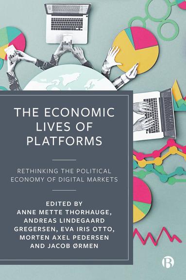 Anne Mette Thorhauge, Andreas Lindegaard Gregersen, Eva Iris Otto, Jacob Ørmen, Morten Axel Pedersen - Economic Lives of Platforms, Inbunden