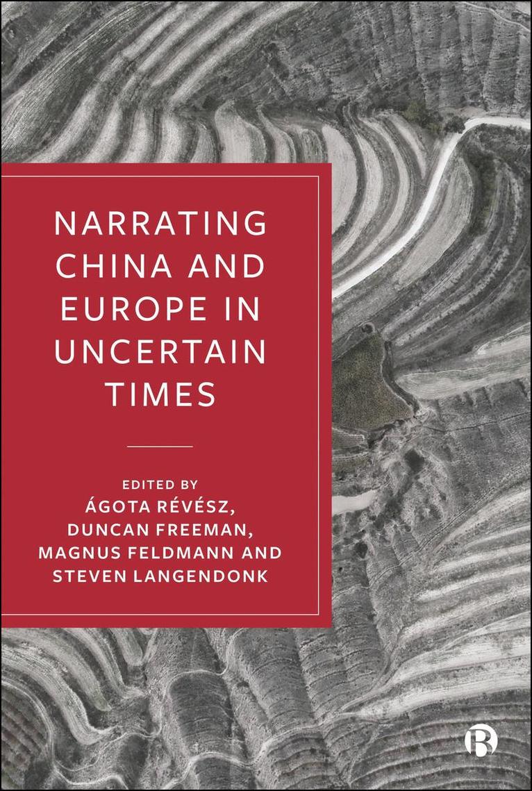 Ágota Révész, Duncan Freeman, Magnus Feldmann, Steven Langendonk - Narrating China and Europe in Uncertain Times, Inbunden