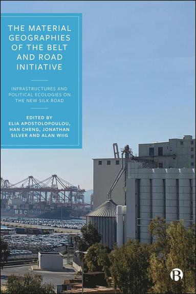 Elia Apostolopoulou, Han Cheng, Jonathan Silver, Alan Wiig - Material Geographies of the Belt and Road Initiative, Inbunden