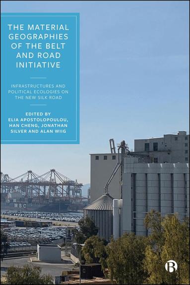 Elia Apostolopoulou, Han Cheng, Jonathan Silver, Alan Wiig - Material Geographies of the Belt and Road Initiative, Häftad