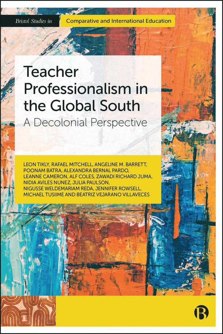 Leon Tikly, Rafael Mitchell, Angeline M. Barrett, Poonam Batra, Alexandra Bernal, Leanne Cameron, Alf Coles, Zawadi Richard Juma, Nidia Aviles Nunez, Julia Paulson, Nigusse Weldemariam Reda, Jennifer Rowsell, Michael Tusiime, Beatriz Vejarano, Angeline M Barrett, Zawadi Richard Juma - Teacher Professionalism in the Global South, Inbunden