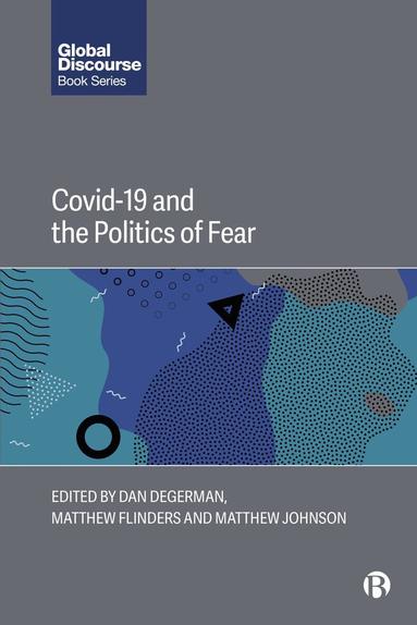 Dan Degerman, Matthew Flinders, Matthew Johnson - COVID-19 and the Politics of Fear, Inbunden