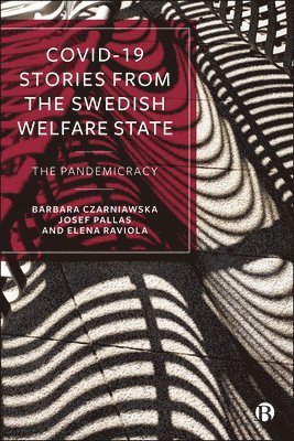 Barbara Czarniawska, Josef Pallas, Elena Raviola, Barbara (University of Gothenburg) Czarniawska, Josef (Uppsala University) Pallas, Elena (University of Gothenburg) Raviola - COVID-19 Stories from the Swedish Welfare State, Inbunden