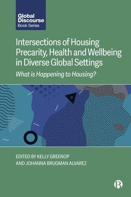Kelly Greenop, Johanna Brugman Alvarez - Intersections of Housing Precarity, Health and Wellbeing in Diverse Global Settings, Inbunden
