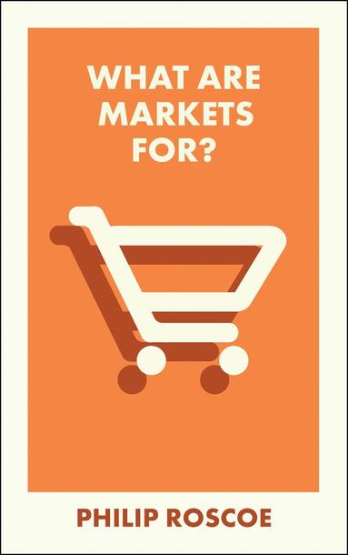Philip Roscoe - What Are Markets For?, Häftad