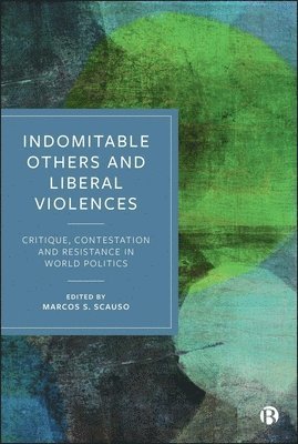 Marcos S. Scauso, Marcos S Scauso - Indomitable Others and Liberal Violences, Inbunden