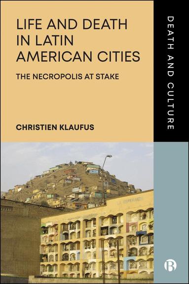 Christien Klaufus - Life and Death in Latin American Cities, Inbunden