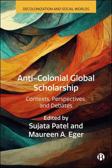 Sujata Patel, Maureen A. Eger - Anti-Colonial Global Scholarship, Häftad