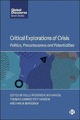 Helle Rydstrom, Mo Hamza, Thomas Gammeltoft-Hansen, Vanja Berggren, Helle (Lund University) Rydstrom, Mo (Lund University) Hamza, Thomas (University of Copenhagen) Gammeltoft-Hansen, Vanja (Karolinska Institute) Berggren - Critical Explorations of Crisis, Inbunden