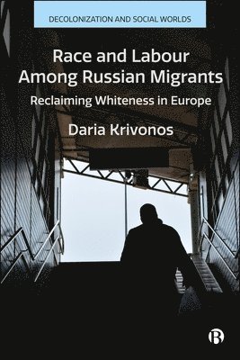 Daria Krivonos - Race and Labour among Russian Migrants, Inbunden