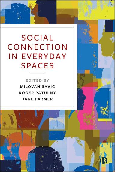 Milovan Savic, Roger Patulny, Jane Farmer - Social Connection in Everyday Spaces, Häftad