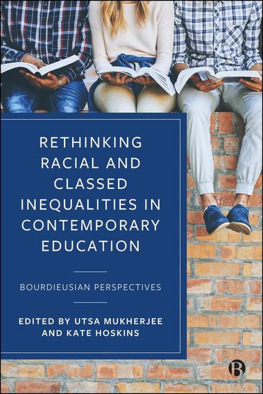Utsa Mukherjee, Kate Hoskins - Rethinking Racial and Classed Inequalities in Contemporary Education, Inbunden