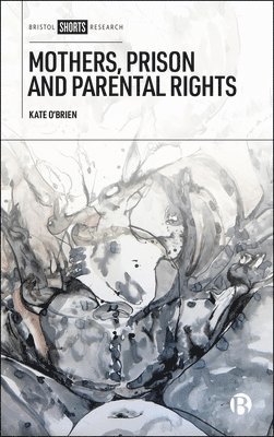 Kate O'Brien - Mothers, Prison and Parental Rights, Inbunden