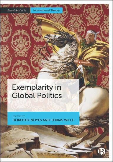 Dorothy Noyes, Tobias Wille - Exemplarity in Global Politics, Häftad