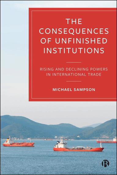 Michael Sampson - Consequences of Unfinished Institutions, Inbunden