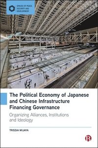 bokomslag The Political Economy of Japanese and Chinese Infrastructure Financing Governance