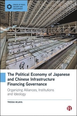 bokomslag The Political Economy of Japanese and Chinese Infrastructure Financing Governance