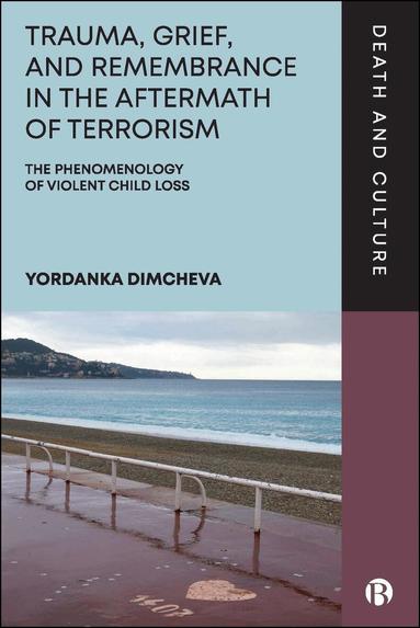 Yordanka Dimcheva - Trauma, Grief, and Remembrance in the Aftermath of Terrorism, Inbunden