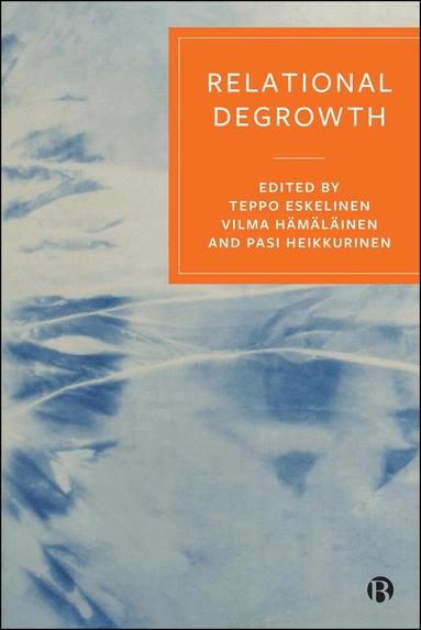 Teppo Eskelinen, Pasi Heikkurinen, Vilma Hämäläinen - Relational Degrowth, Inbunden