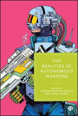Thomas Christian Bächle, Jascha Bareis - Realities of Autonomous Weapons, Häftad