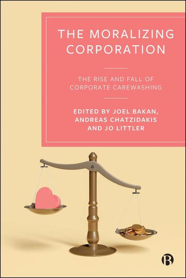 Joel Bakan, Andreas Chatzidakis, Jo Littler - Moralizing Corporation, Häftad