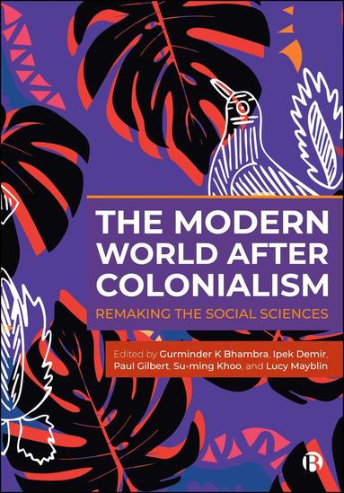 Gurminder K Bhambra, Ipek Demir, Paul Robert Gilbert, Su-Ming Khoo, Lucy Mayblin - Modern World After Colonialism, Häftad