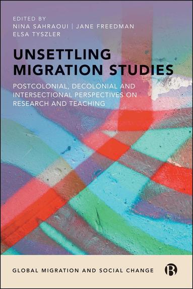 Nina Sahraoui, Jane Freedman, Elsa Tyszler - Unsettling Migration Studies, Inbunden
