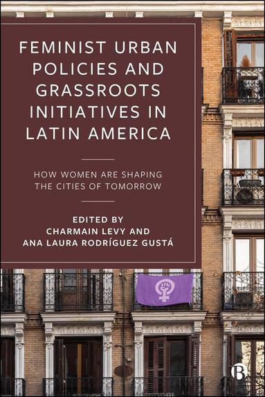 Charmain Levy, Ana Laura Rodríguez Gustá - Feminist Urban Policies and Grassroots Initiatives in Latin America, Inbunden