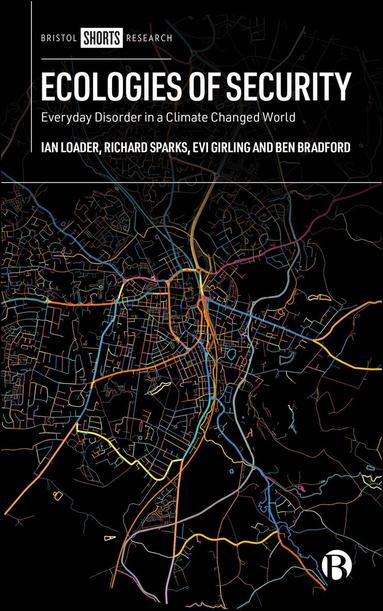 Ian Loader, Richard Sparks, Evi Girling, Ben Bradford - Ecologies of Security, Häftad