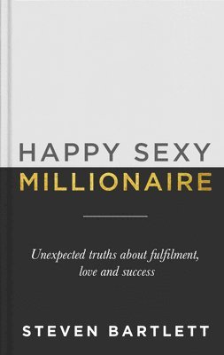 Steven Bartlett - Happy Sexy Millionaire, Inbunden