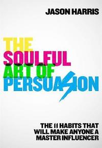 bokomslag The Soulful Art of Persuasion