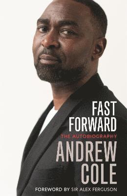 Andrew Cole - Fast Forward: The Autobiography, Inbunden