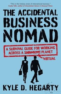 bokomslag The Accidental Business Nomad: A Survival Guide for Working Across a Shrinking Planet