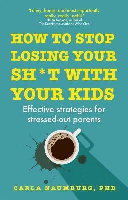 How to Stop Losing Your Sh*t with Your Kids 1