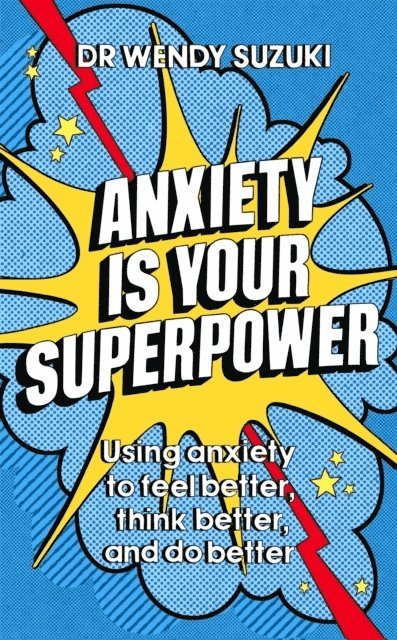 Wendy Suzuki, Dr Wendy Suzuki - Anxiety is Your Superpower (GOOD ANXIETY), Häftad