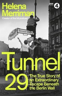 bokomslag Tunnel 29: Love, Espionage and Betrayal: the True Story of an Extraordinary Escape Beneath the Berlin Wall