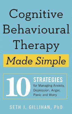 Seth J. Gillihan - Cognitive Behavioural Therapy Made Simple, Häftad