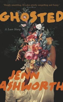 Jenn Ashworth - Ghosted: A Love Story, Inbunden