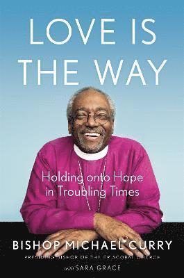 Bishop Michael B. Curry - Love is the Way, Inbunden