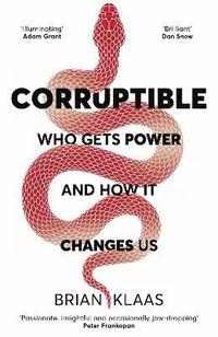 bokomslag Corruptible: Who Gets Power and How it Changes Us