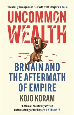 Kojo Koram - UNCOMMON WEALTH, Inbunden