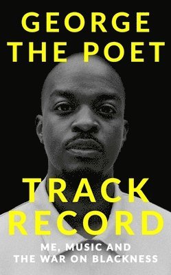 George the Poet - Track Record: Me, Music, and the War on Blackness, Inbunden
