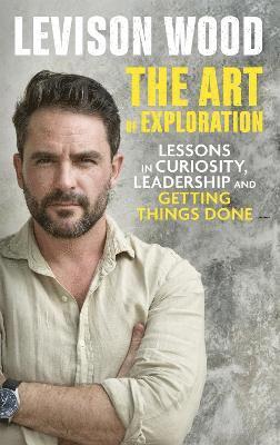 Levison Wood - Art of Exploration, Inbunden