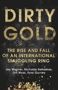 bokomslag Dirty Gold: The Rise and Fall of an International Smuggling Ring