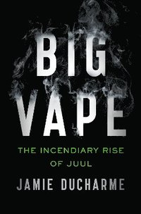 bokomslag Big Vape: The Incendiary Rise of Juul