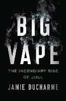 bokomslag Big Vape: The Incendiary Rise Of Juul