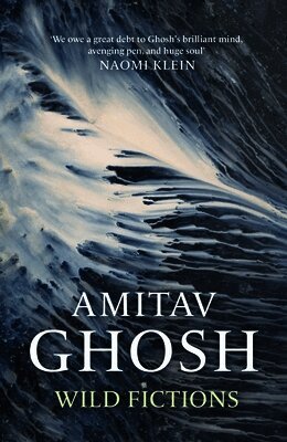 Amitav Ghosh - Wild Fictions, Häftad